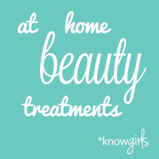 At home beauty treatments from *knowgirls